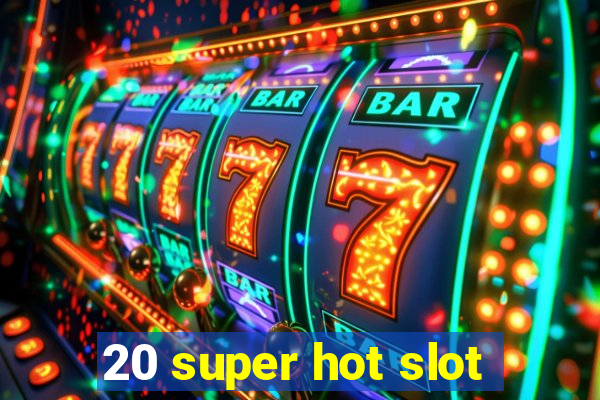 20 super hot slot