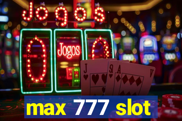 max 777 slot