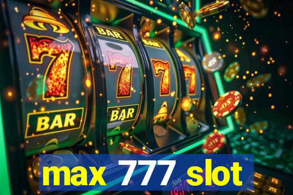 max 777 slot