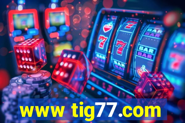 www tig77.com