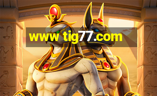 www tig77.com