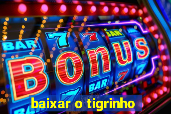 baixar o tigrinho