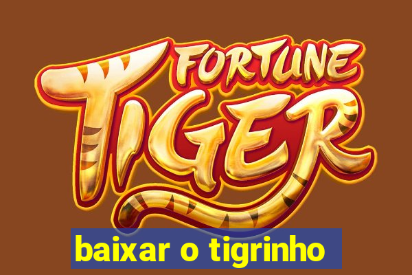 baixar o tigrinho