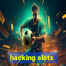 hacking slots