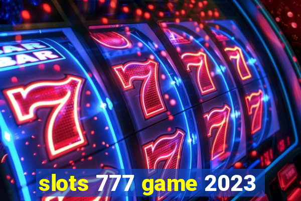 slots 777 game 2023