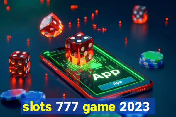 slots 777 game 2023