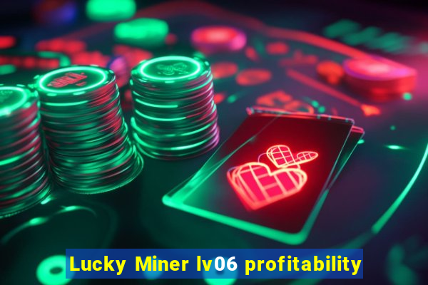 Lucky Miner lv06 profitability