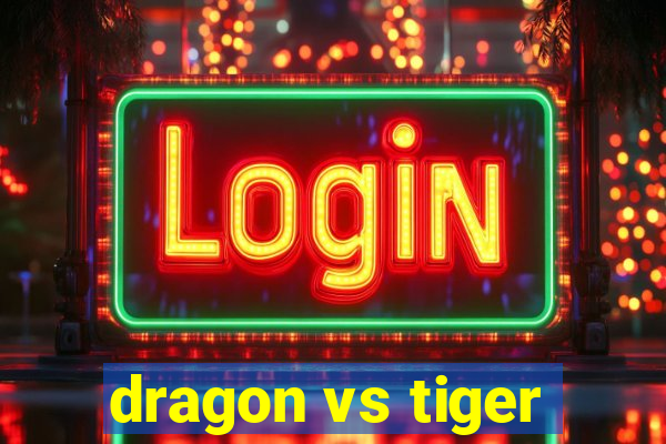 dragon vs tiger