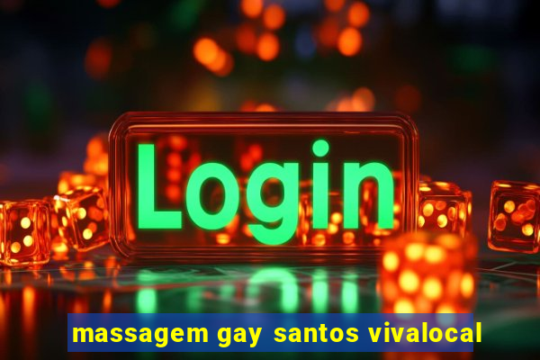 massagem gay santos vivalocal