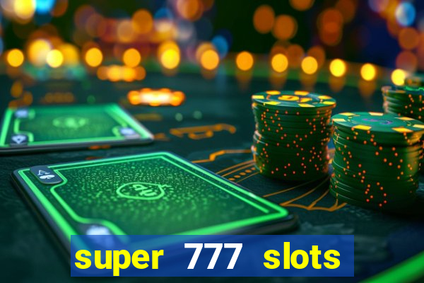 super 777 slots paga mesmo