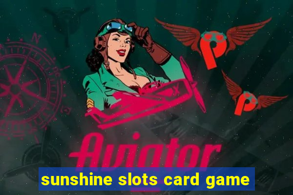 sunshine slots card game