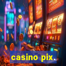 casino pix.