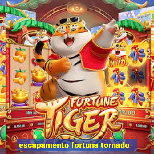 escapamento fortuna tornado