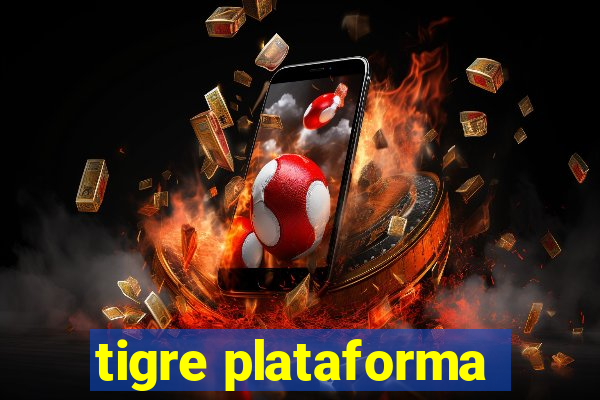 tigre plataforma