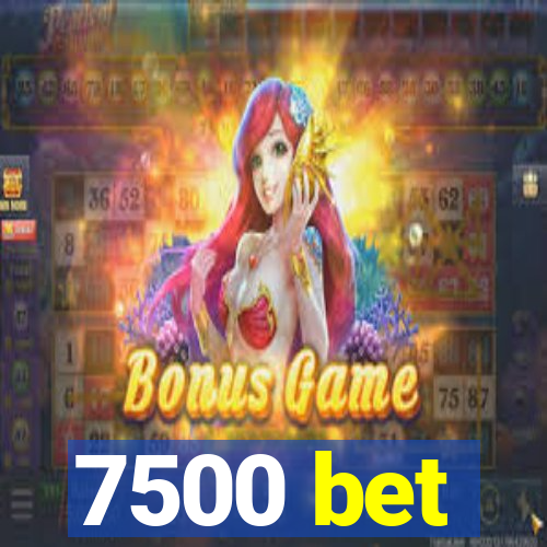 7500 bet