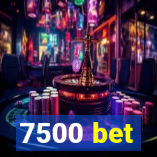 7500 bet