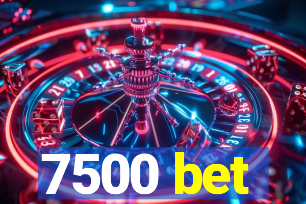 7500 bet