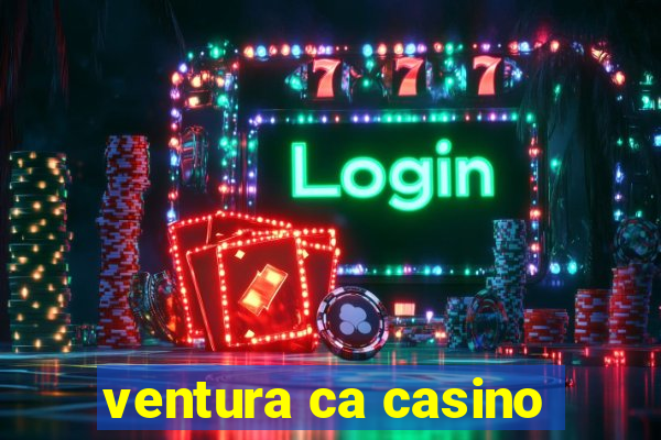 ventura ca casino