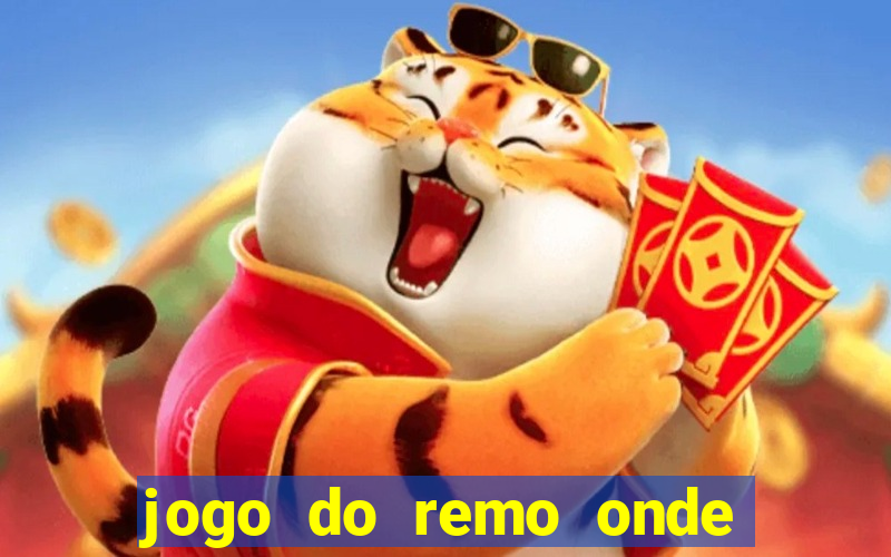 jogo do remo onde vai passar