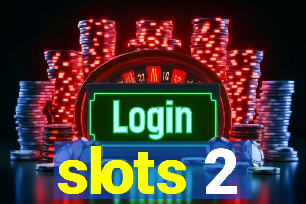 slots 2