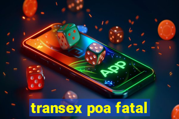 transex poa fatal