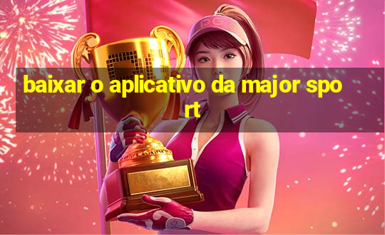 baixar o aplicativo da major sport