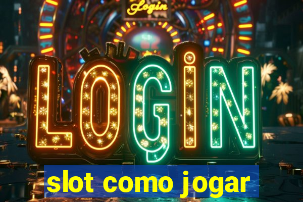 slot como jogar