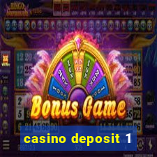 casino deposit 1