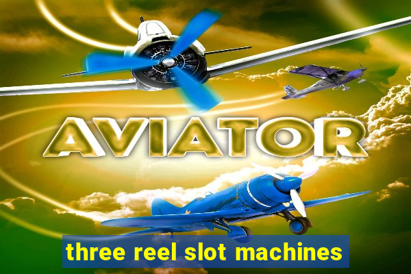 three reel slot machines