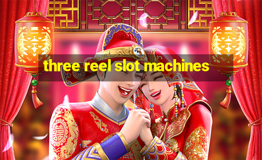 three reel slot machines