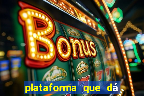 plataforma que dá b?nus para você jogar