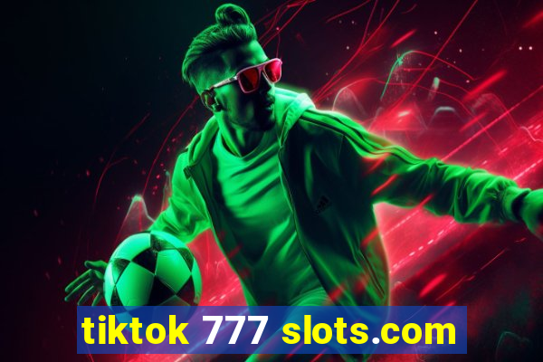 tiktok 777 slots.com