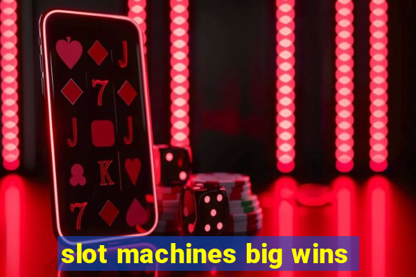 slot machines big wins