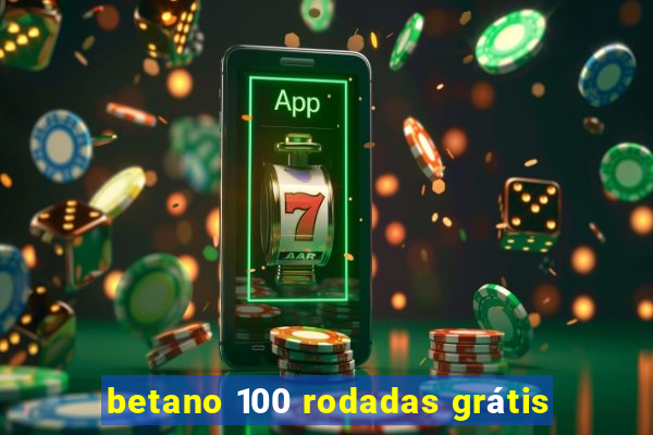 betano 100 rodadas grátis