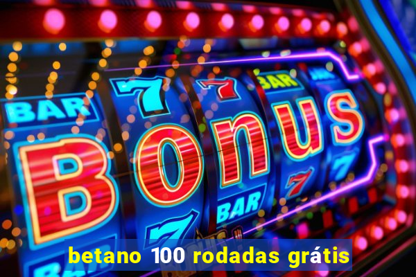 betano 100 rodadas grátis