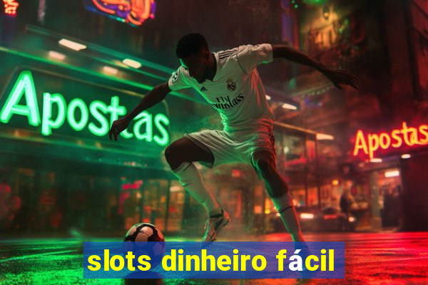 slots dinheiro fácil