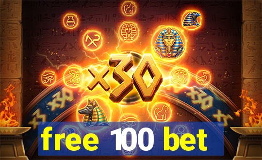 free 100 bet