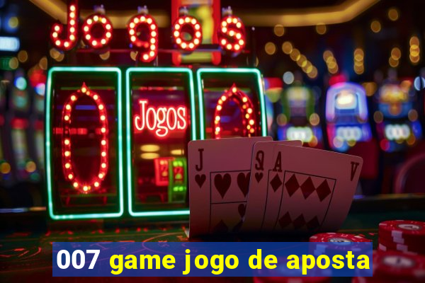 007 game jogo de aposta