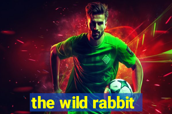 the wild rabbit