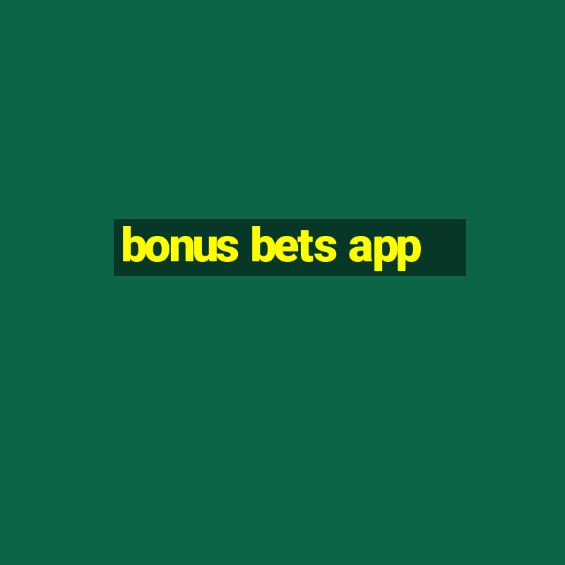 bonus bets app