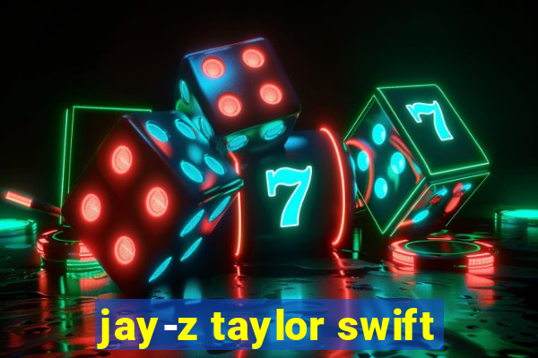 jay-z taylor swift