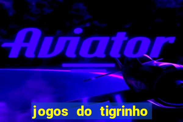 jogos do tigrinho é legalizado