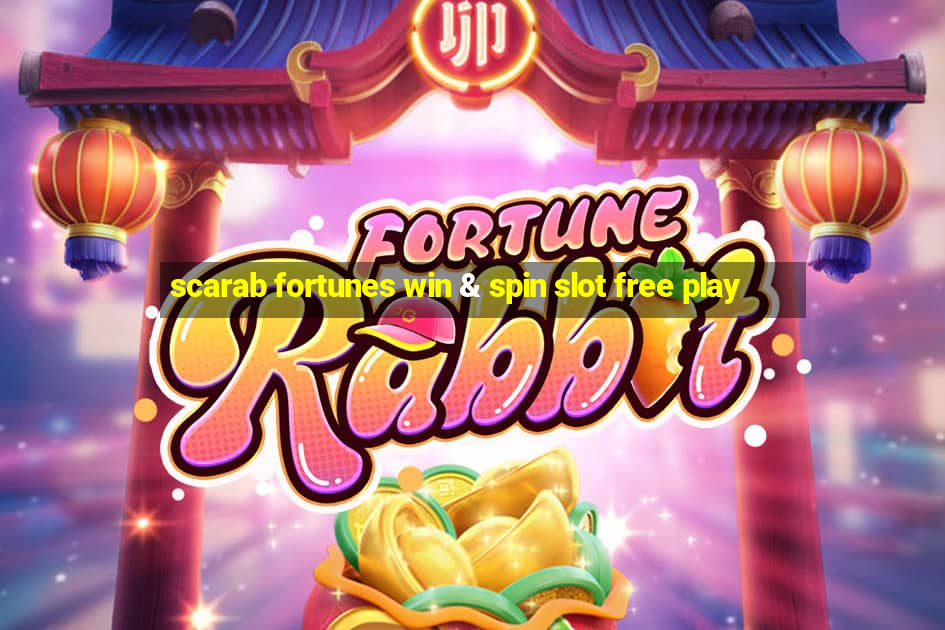 scarab fortunes win & spin slot free play