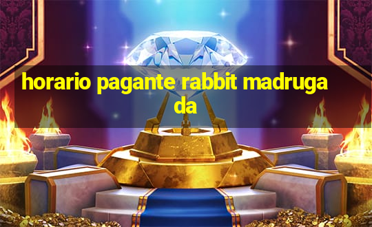 horario pagante rabbit madrugada