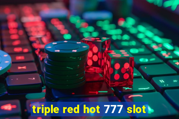 triple red hot 777 slot