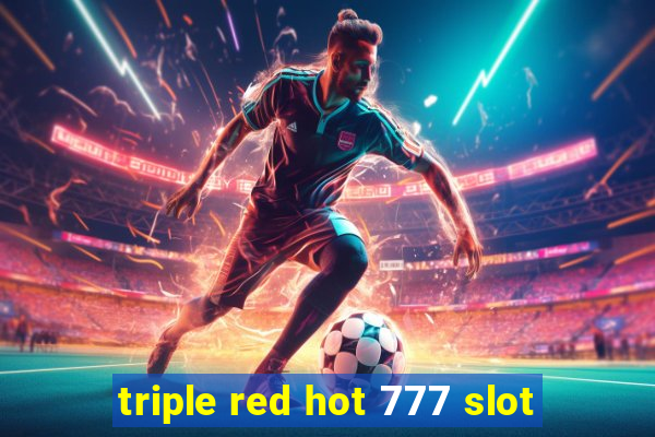 triple red hot 777 slot