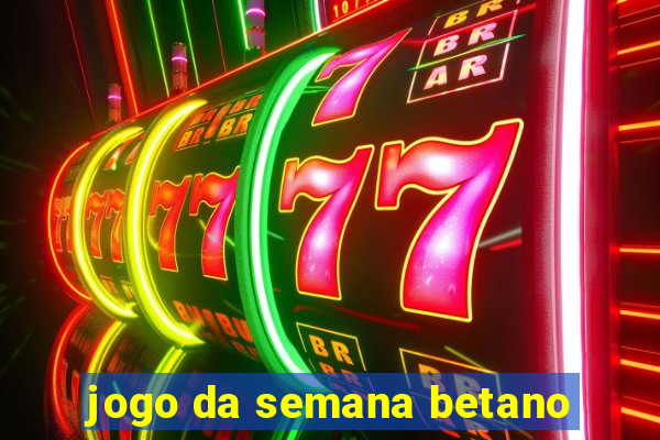 jogo da semana betano