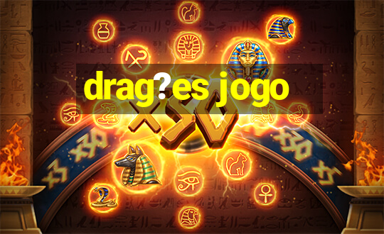 drag?es jogo