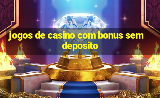 jogos de casino com bonus sem deposito