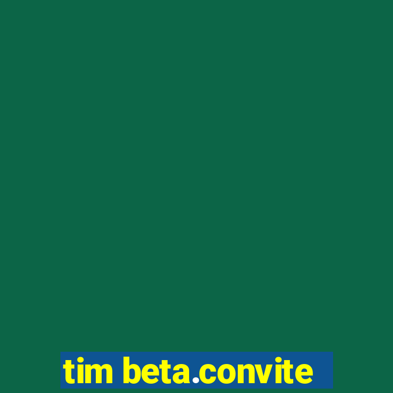 tim beta.convite